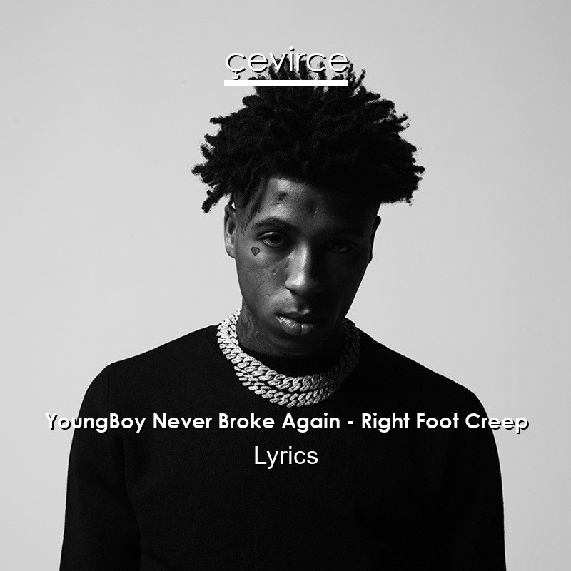 YoungBoy Never Broke Again – Right Foot Creep Lyrics