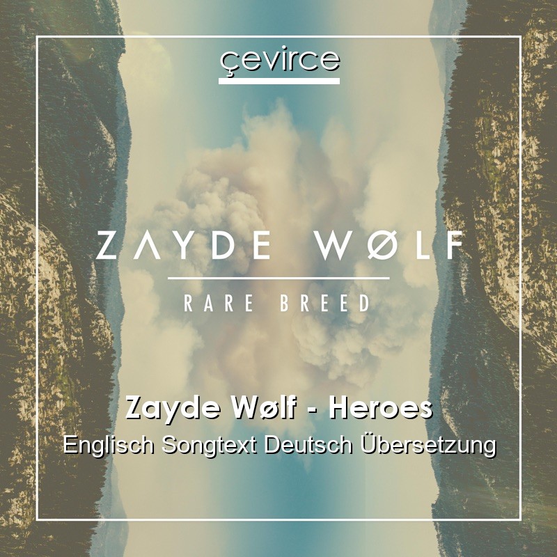 Zayde Wølf – Heroes Englisch Songtext Deutsch Übersetzung