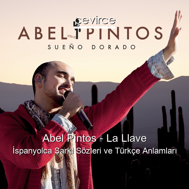 Abel Pintos – La Llave İspanyolca Şarkı Sözleri Türkçe Anlamları