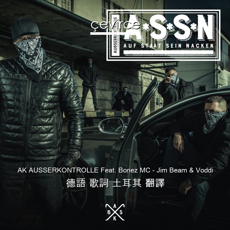 AK AUSSERKONTROLLE Feat. Bonez MC – Jim Beam & Voddi 德語 歌詞 土耳其 翻譯