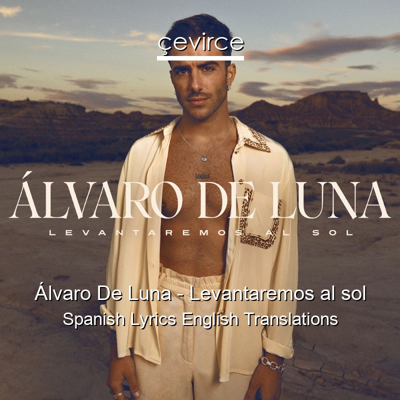 Álvaro De Luna – Levantaremos al sol Spanish Lyrics English Translations