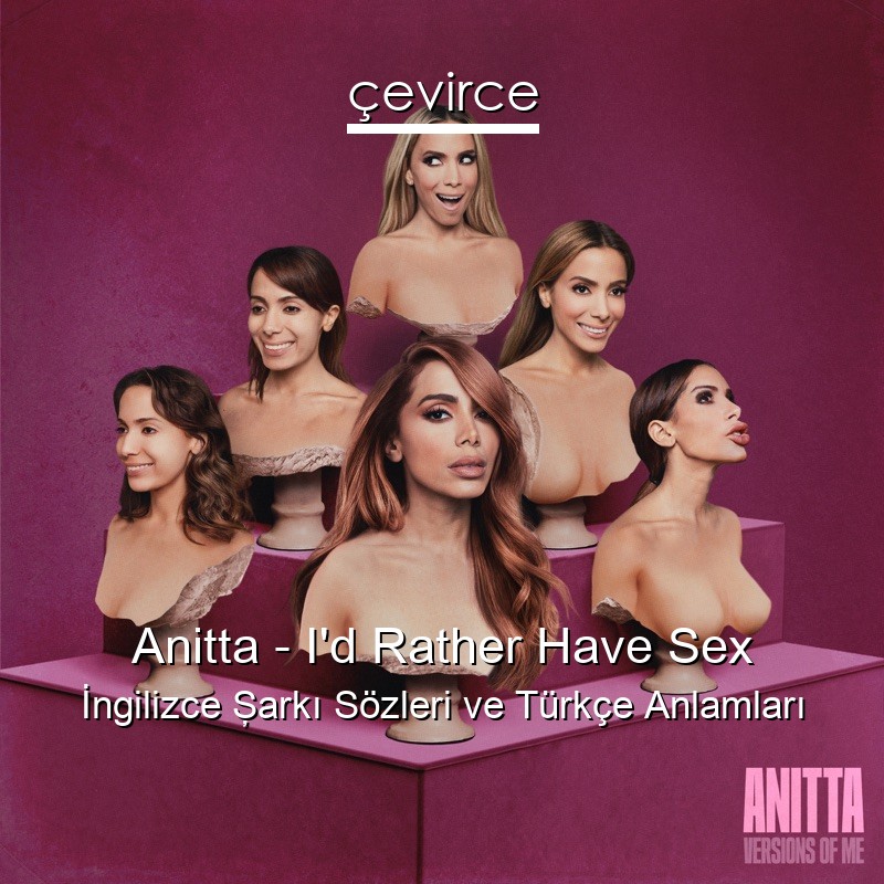 Anitta – I’d Rather Have Sex İngilizce Şarkı Sözleri Türkçe Anlamları