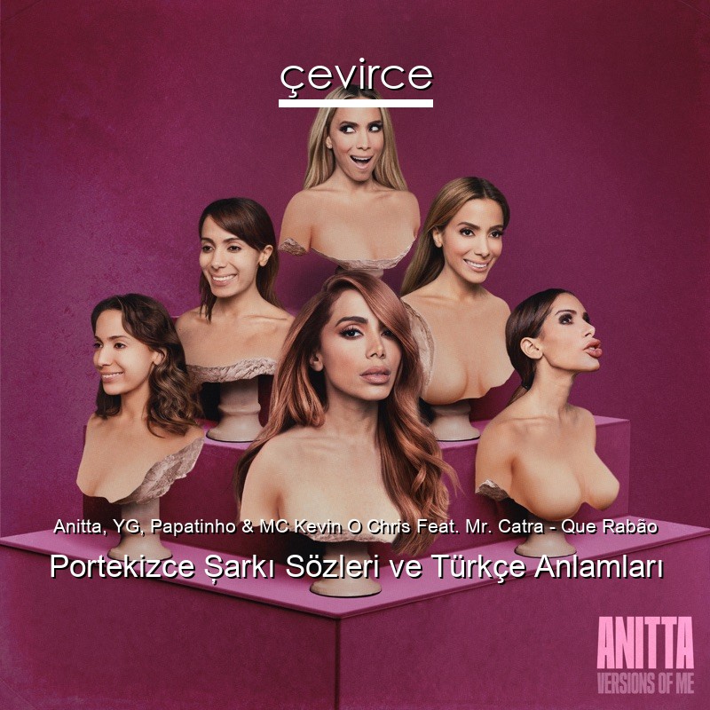 Anitta, YG, Papatinho & MC Kevin O Chris Feat. Mr. Catra – Que Rabão Portekizce Şarkı Sözleri Türkçe Anlamları