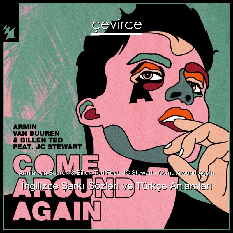 Armin van Buuren & Billen Ted Feat. JC Stewart – Come Around Again İngilizce Şarkı Sözleri Türkçe Anlamları