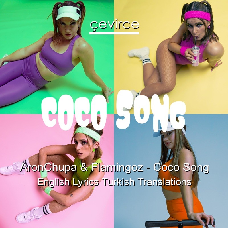 AronChupa & Flamingoz – Coco Song English Lyrics Turkish Translations