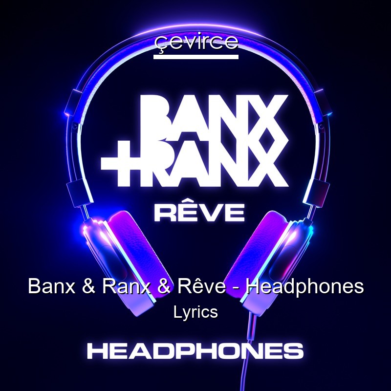 Banx & Ranx & Rêve – Headphones Lyrics