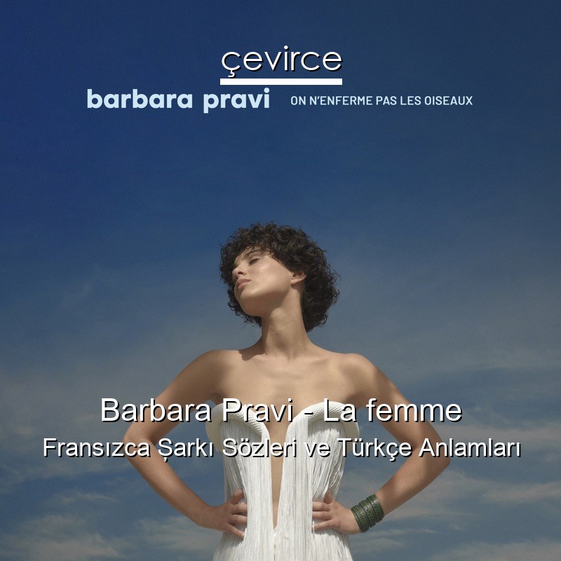 Barbara Pravi – La femme Fransızca Şarkı Sözleri Türkçe Anlamları