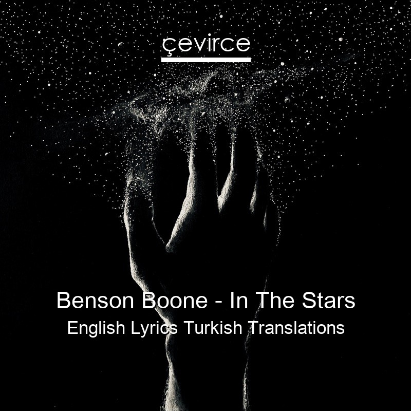 Benson Boone – In The Stars English Lyrics Turkish Translations