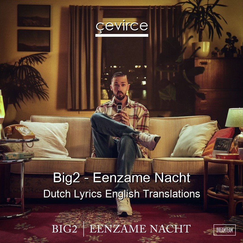 Big2 – Eenzame Nacht Dutch Lyrics English Translations