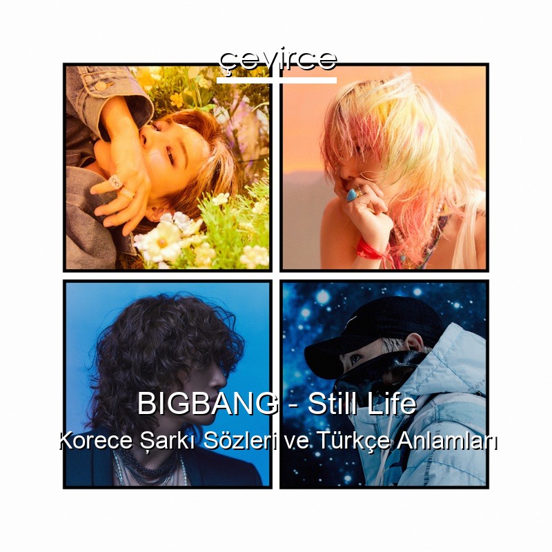 BIGBANG – Still Life Korece Şarkı Sözleri Türkçe Anlamları