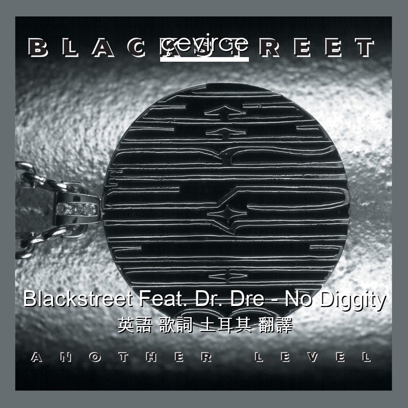 Blackstreet Feat. Dr. Dre – No Diggity 英語 歌詞 土耳其 翻譯