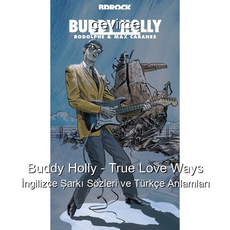 Buddy Holly – True Love Ways İngilizce Şarkı Sözleri Türkçe Anlamları