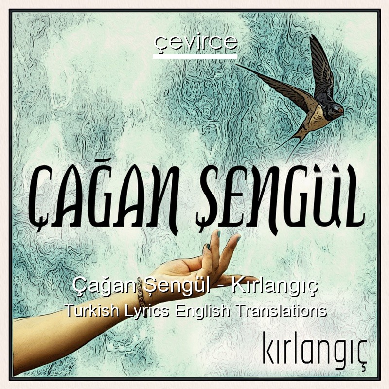 Çağan Şengül – Kırlangıç Turkish Lyrics English Translations