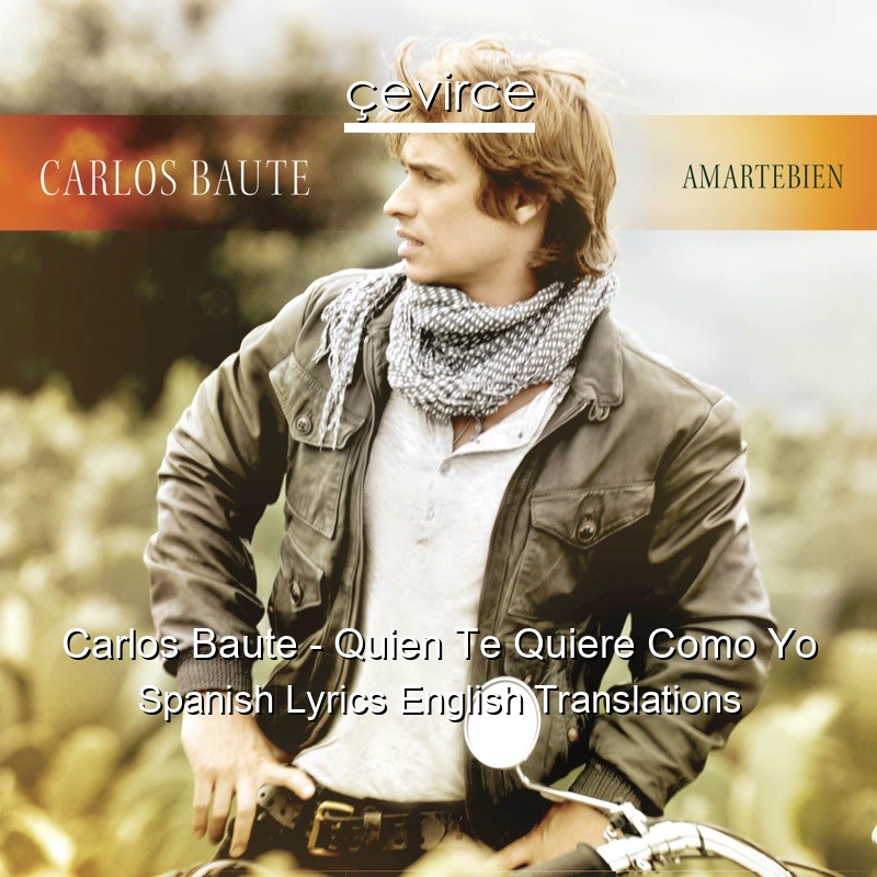 Carlos Baute – Quien Te Quiere Como Yo Spanish Lyrics English Translations