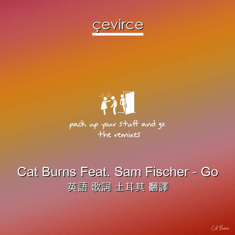 Cat Burns Feat. Sam Fischer – Go 英語 歌詞 土耳其 翻譯