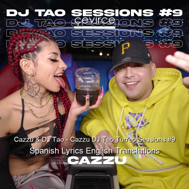 Cazzu & DJ Tao – Cazzu DJ Tao Turreo Sessions #9 Spanish Lyrics English Translations