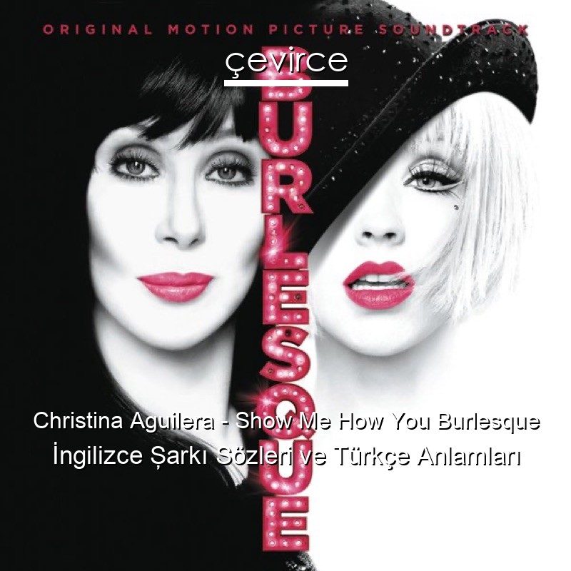 Christina Aguilera – Show Me How You Burlesque İngilizce Şarkı Sözleri Türkçe Anlamları