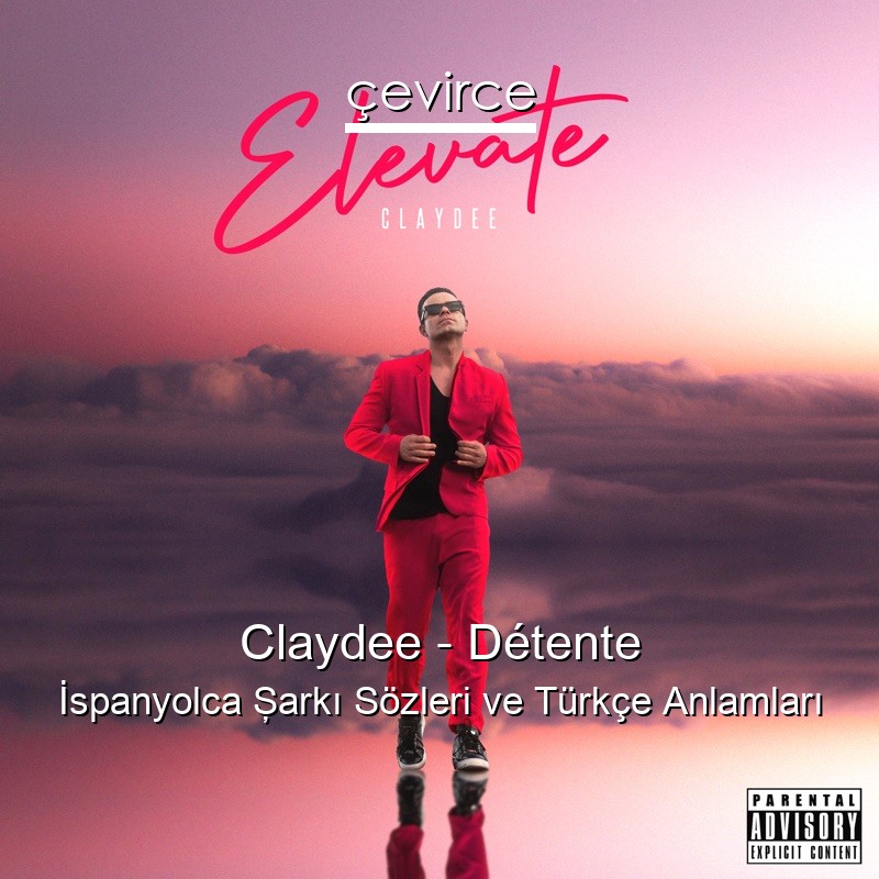 Claydee – Détente İspanyolca Şarkı Sözleri Türkçe Anlamları