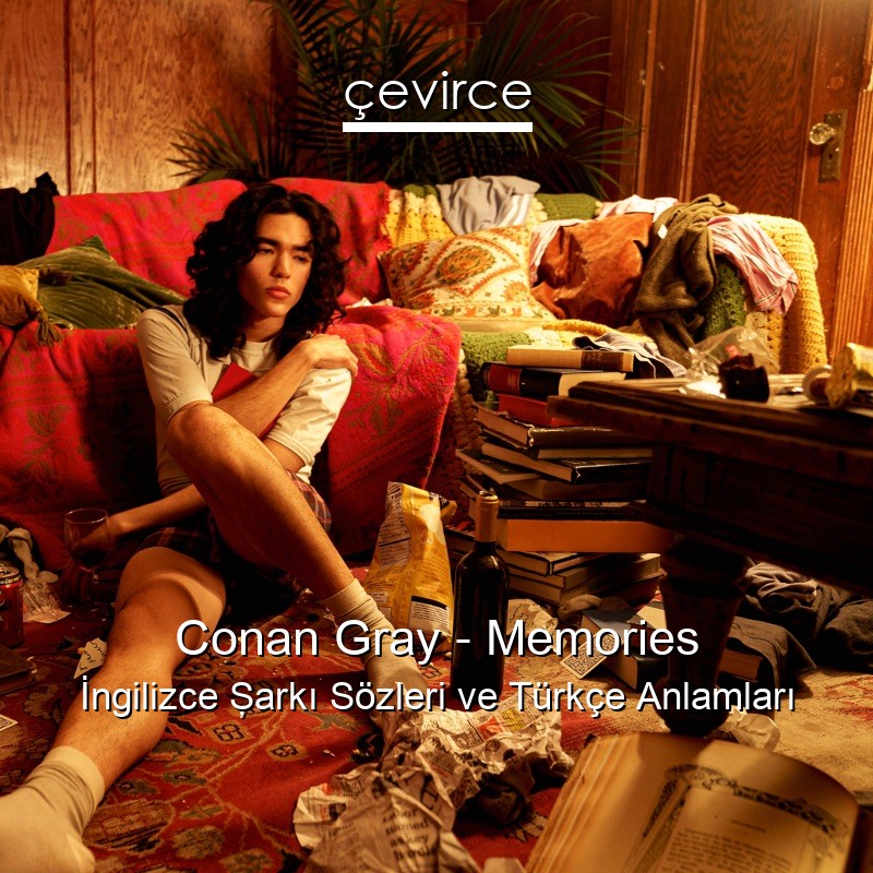 Conan Gray – Memories İngilizce Şarkı Sözleri Türkçe Anlamları