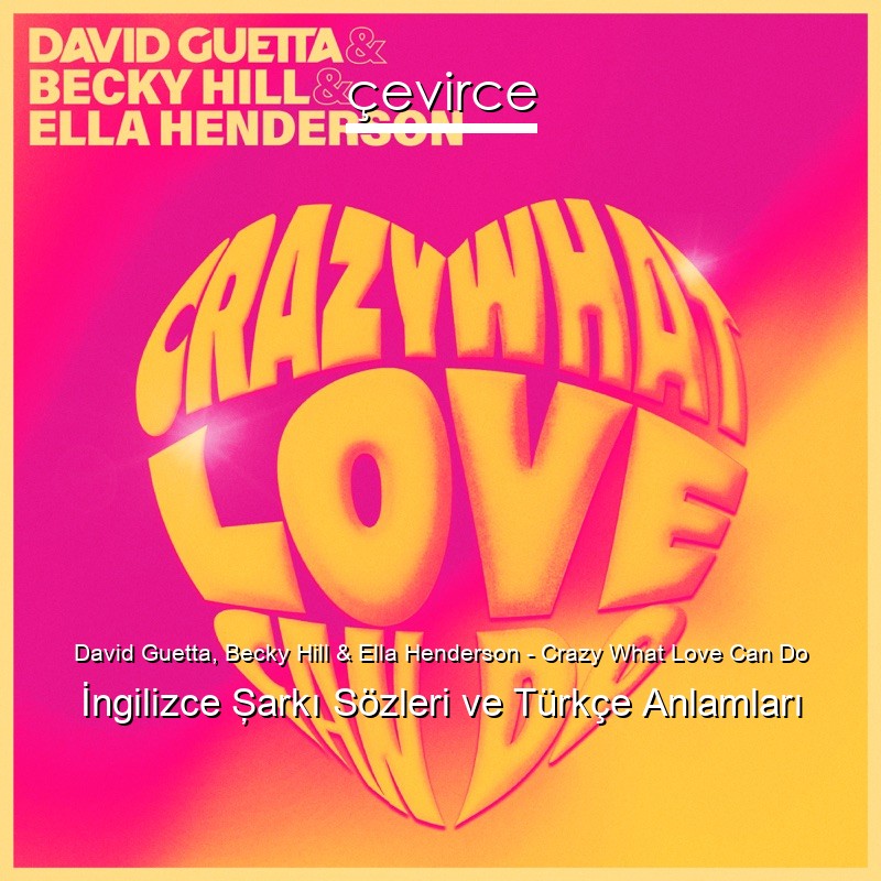 David Guetta, Becky Hill & Ella Henderson – Crazy What Love Can Do İngilizce Şarkı Sözleri Türkçe Anlamları