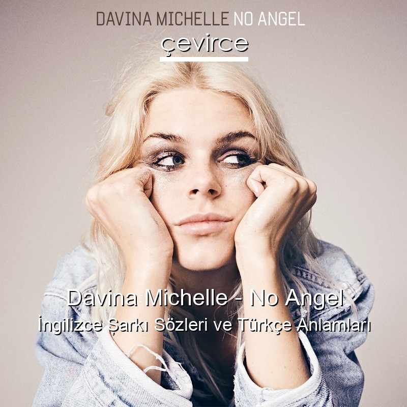 Davina Michelle – No Angel İngilizce Şarkı Sözleri Türkçe Anlamları