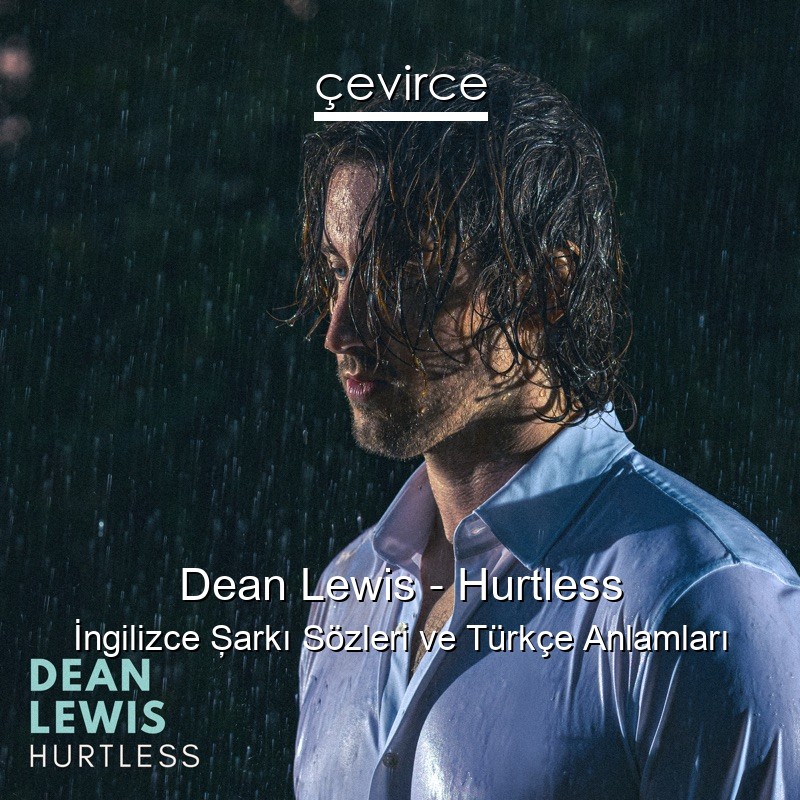 Dean Lewis – Hurtless İngilizce Şarkı Sözleri Türkçe Anlamları