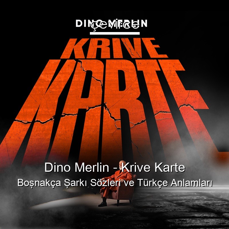 Dino Merlin – Krive Karte Boşnakça Şarkı Sözleri Türkçe Anlamları