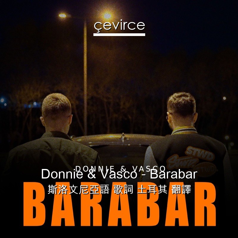 Donnie & Vasco – Barabar 斯洛文尼亞語 歌詞 土耳其 翻譯