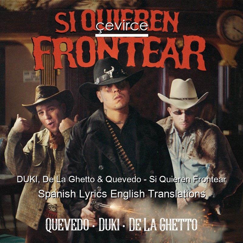 DUKI, De La Ghetto & Quevedo – Si Quieren Frontear Spanish Lyrics English Translations