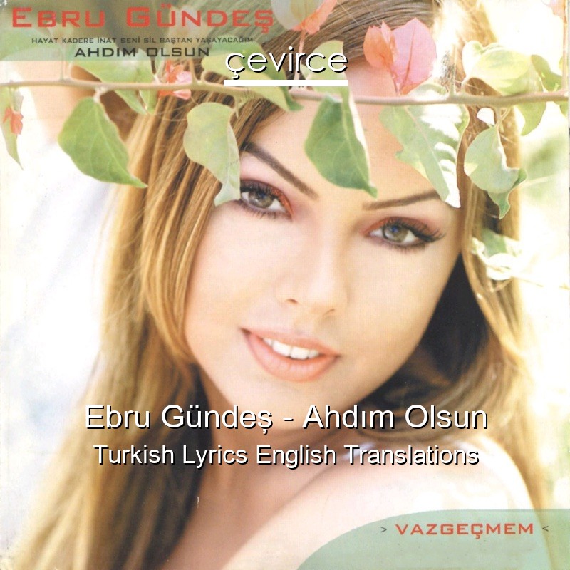 Ebru Gündeş – Ahdım Olsun Turkish Lyrics English Translations