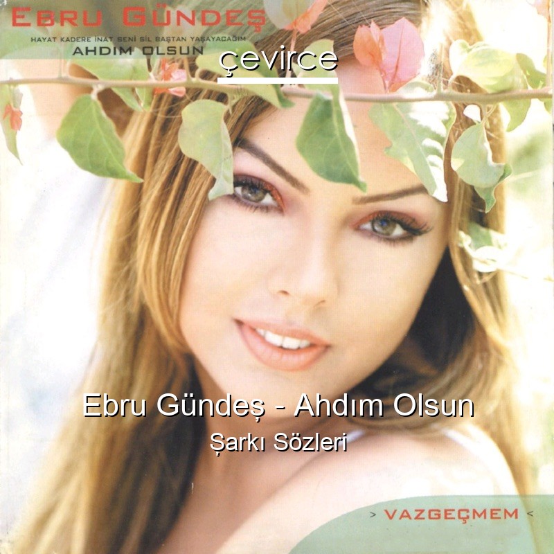 Ebru Gündeş – Ahdım Olsun Şarkı Sözleri