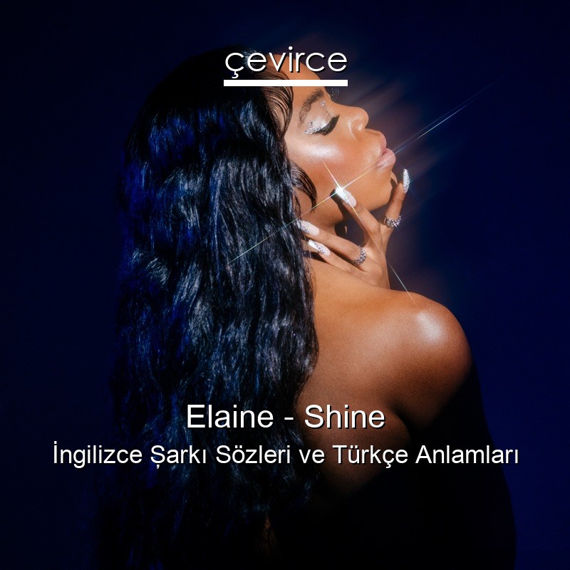 Elaine – Shine İngilizce Şarkı Sözleri Türkçe Anlamları