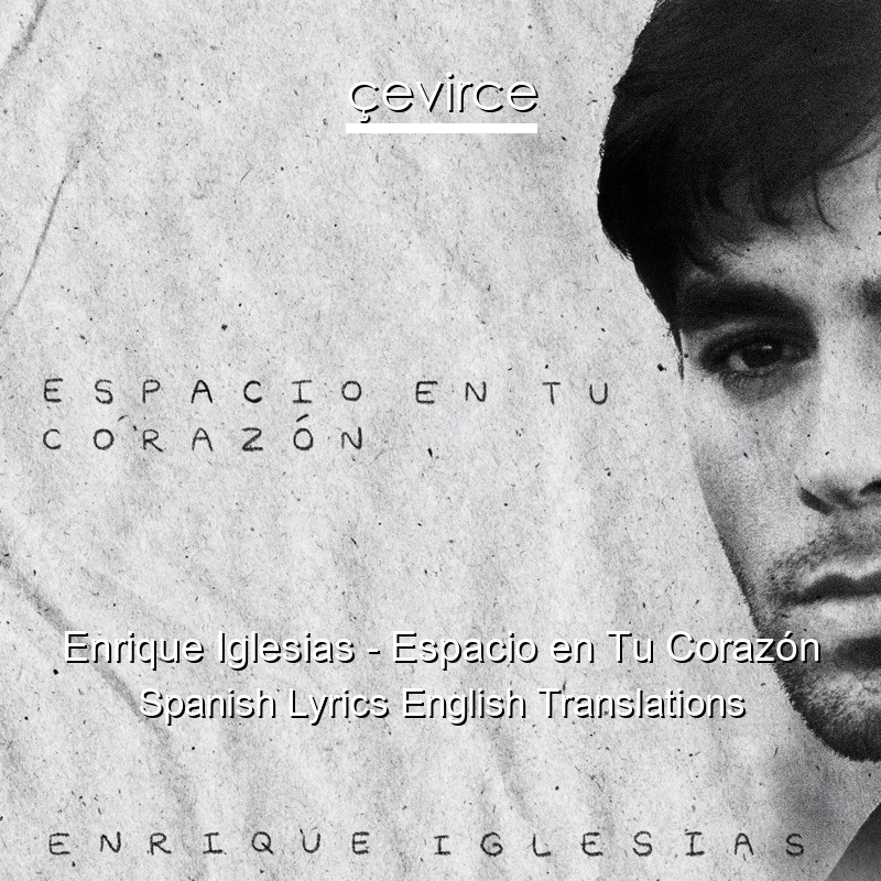 Enrique Iglesias – Espacio en Tu Corazón Spanish Lyrics English Translations