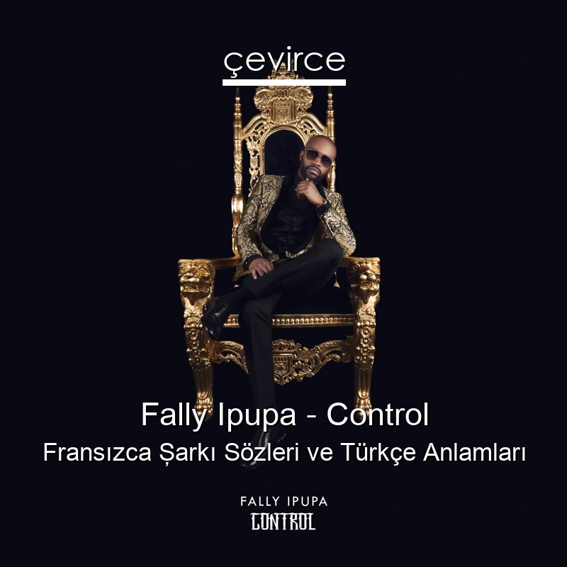 Fally Ipupa – Control Fransızca Şarkı Sözleri Türkçe Anlamları