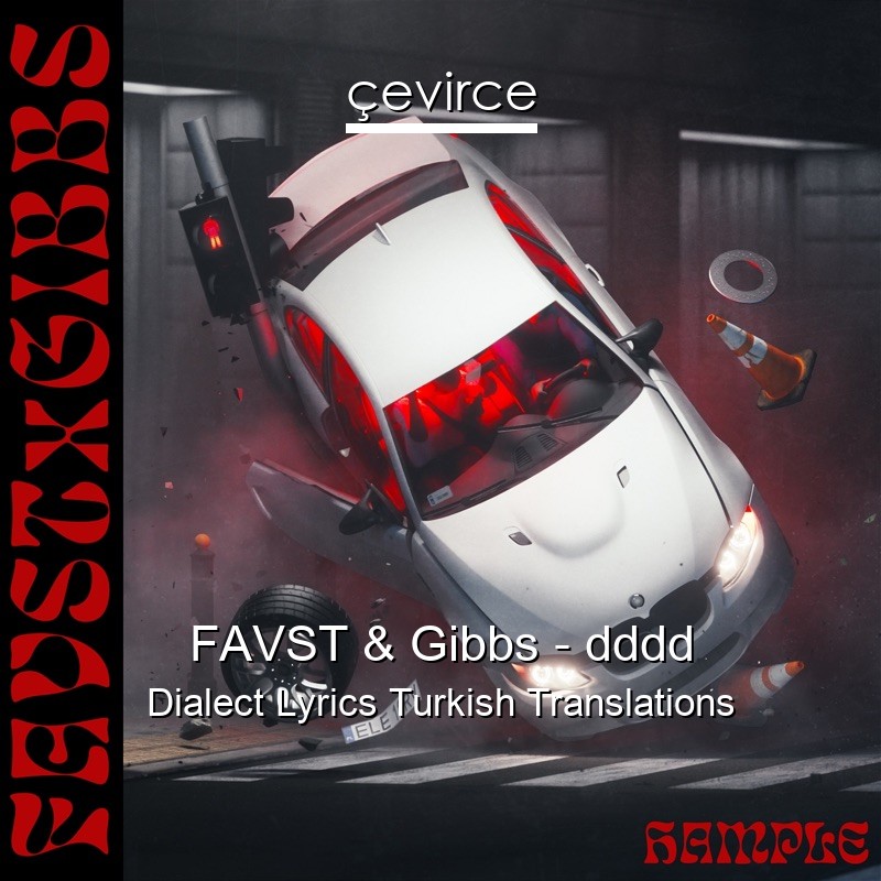 FAVST & Gibbs – dddd Dialect Lyrics Turkish Translations