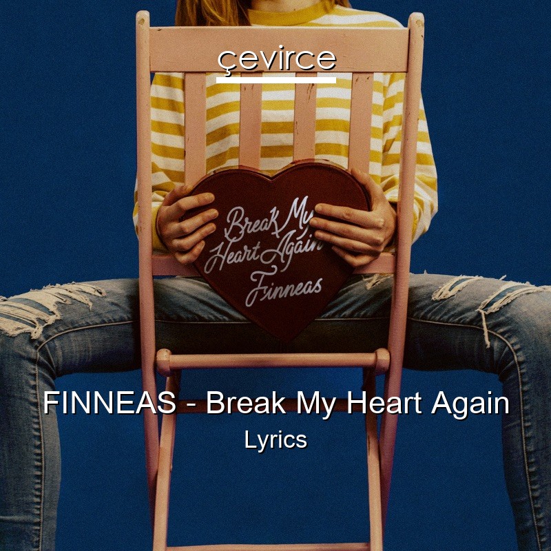 FINNEAS – Break My Heart Again Lyrics