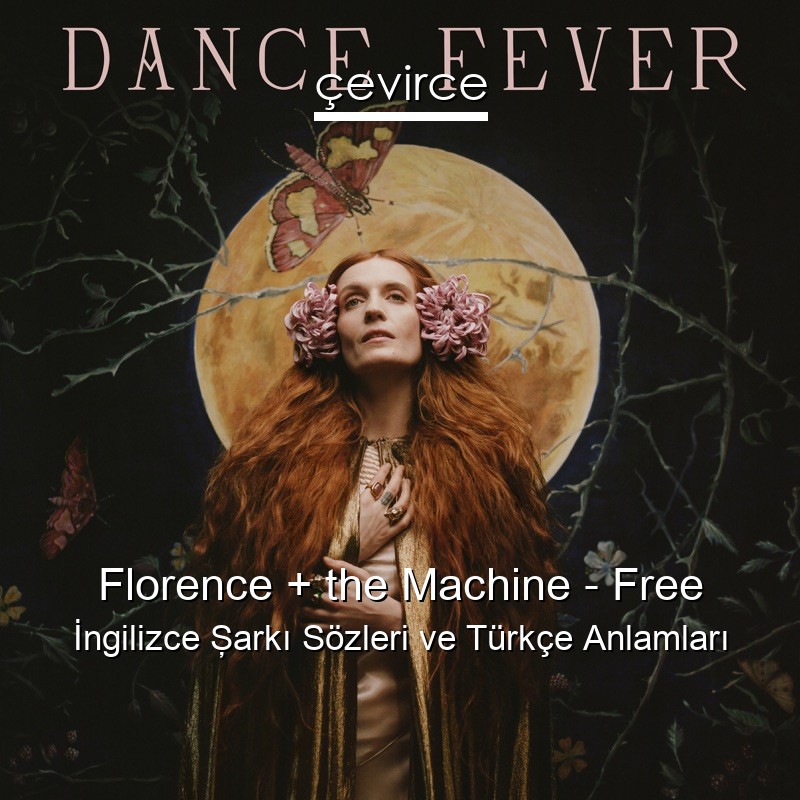 Florence + the Machine – Free İngilizce Şarkı Sözleri Türkçe Anlamları