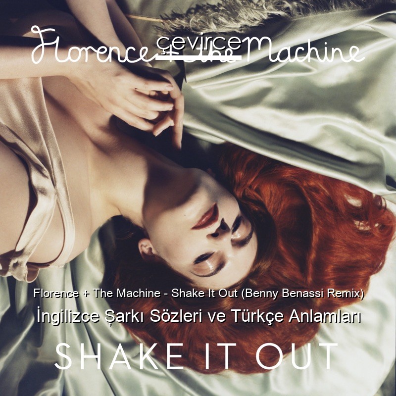 Florence + The Machine – Shake It Out (Benny Benassi Remix) İngilizce Şarkı Sözleri Türkçe Anlamları