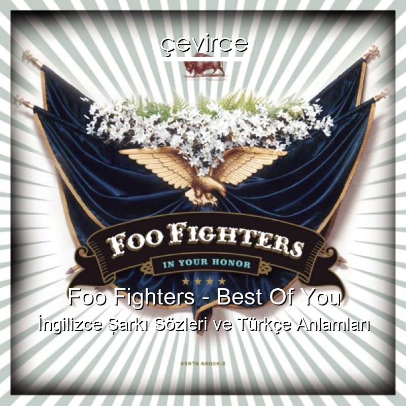 Foo Fighters – Best Of You İngilizce Şarkı Sözleri Türkçe Anlamları