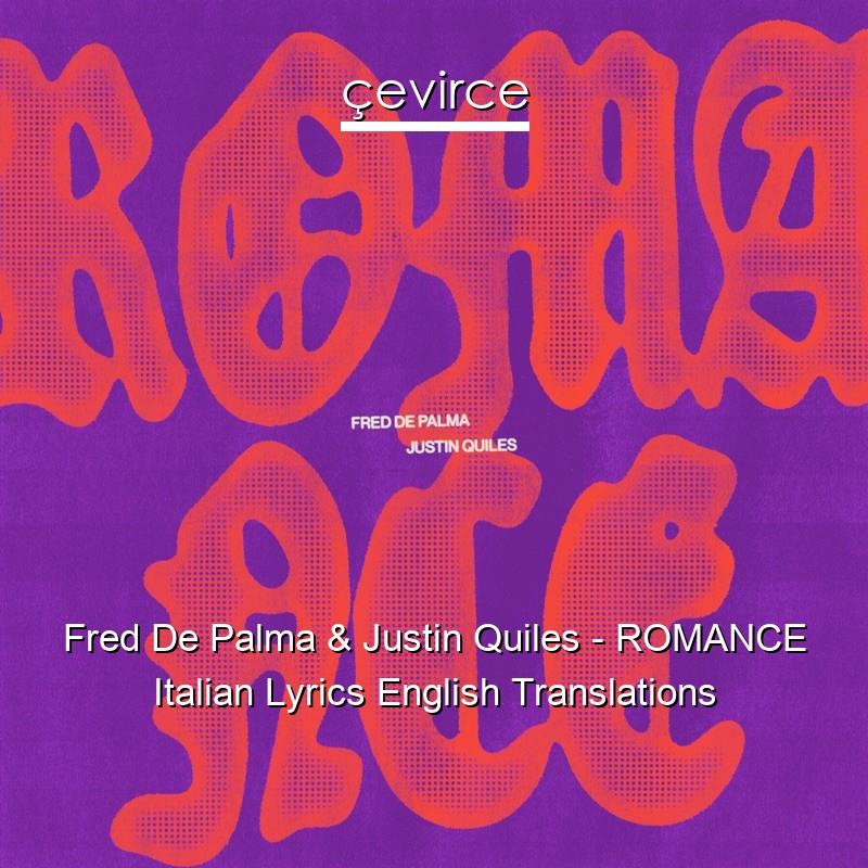 Fred De Palma & Justin Quiles – ROMANCE Italian Lyrics English Translations