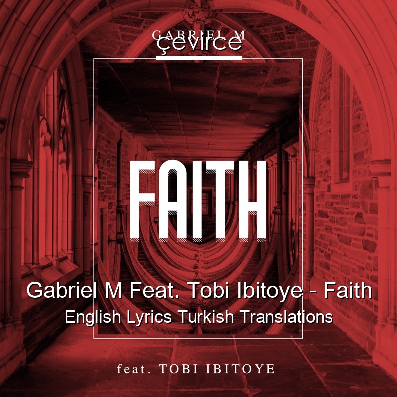 Gabriel M Feat. Tobi Ibitoye – Faith English Lyrics Turkish Translations