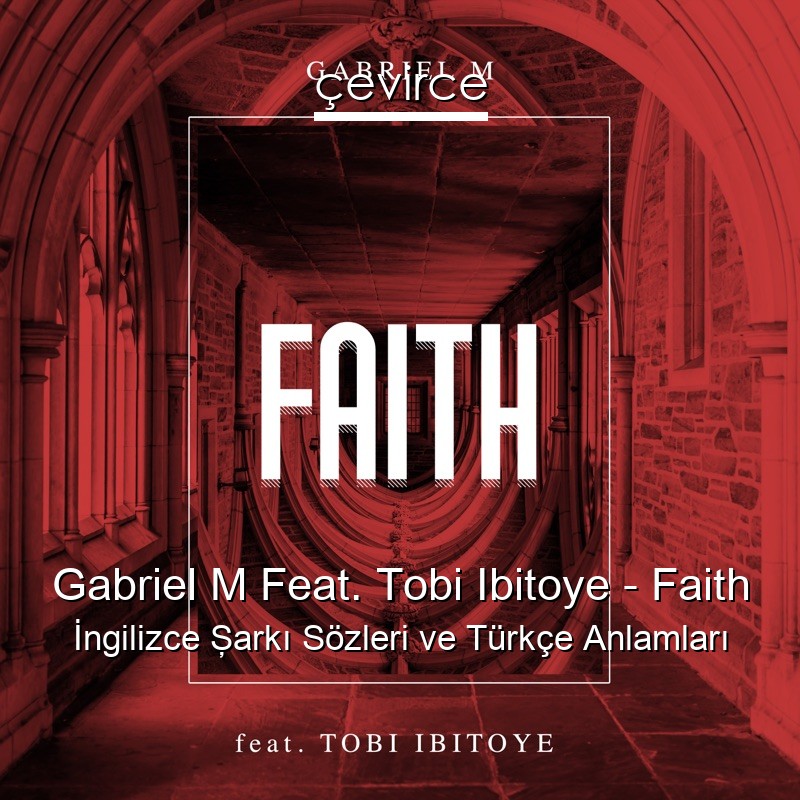 Gabriel M Feat. Tobi Ibitoye – Faith İngilizce Şarkı Sözleri Türkçe Anlamları