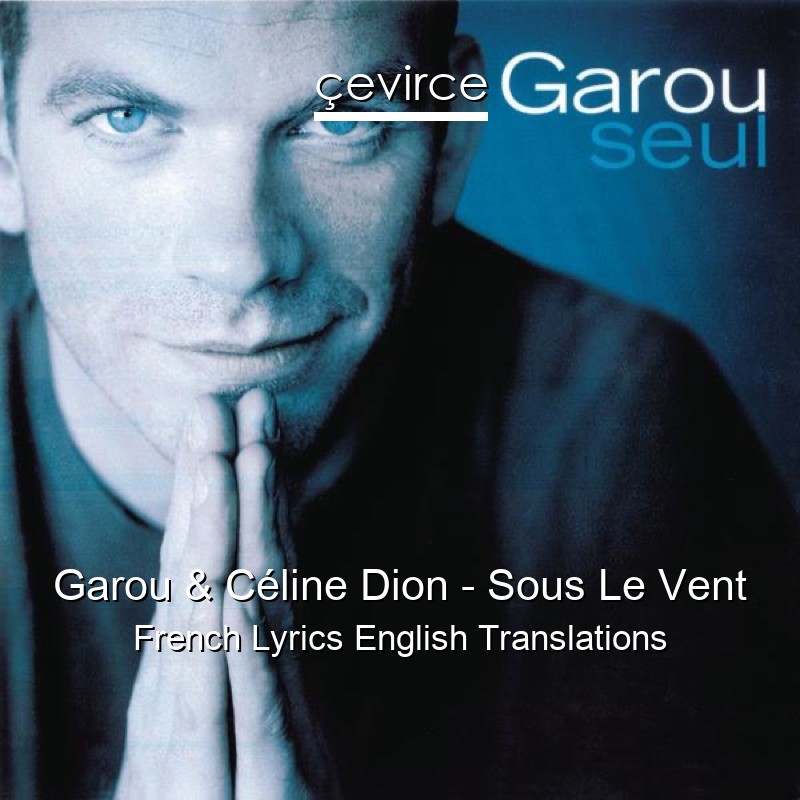 Garou & Céline Dion – Sous Le Vent French Lyrics English Translations