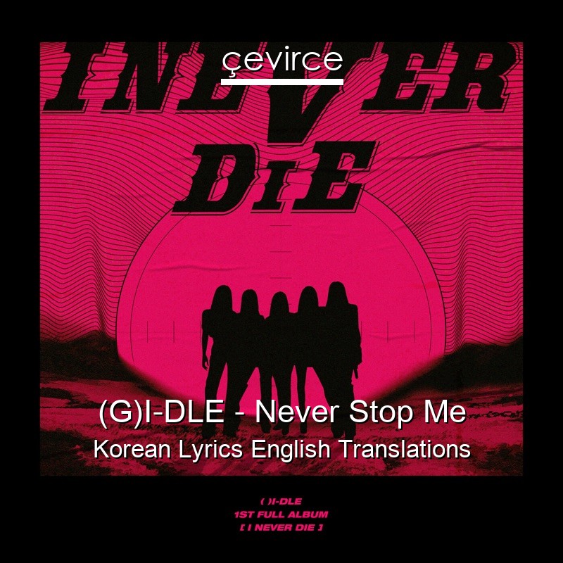 (G)I-DLE – Never Stop Me Korean Lyrics English Translations