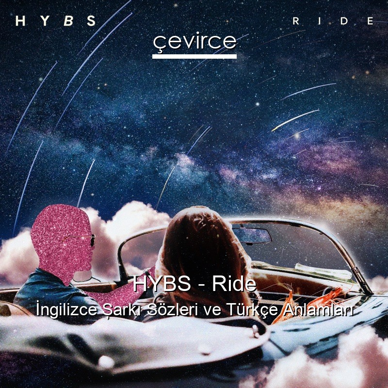 HYBS – Ride İngilizce Şarkı Sözleri Türkçe Anlamları