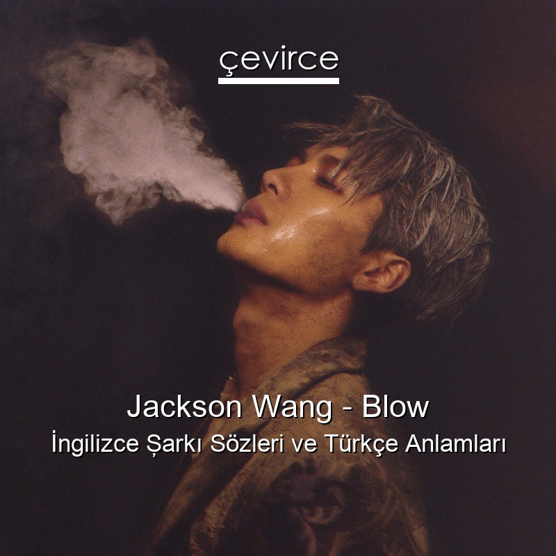 Jackson Wang – Blow İngilizce Şarkı Sözleri Türkçe Anlamları