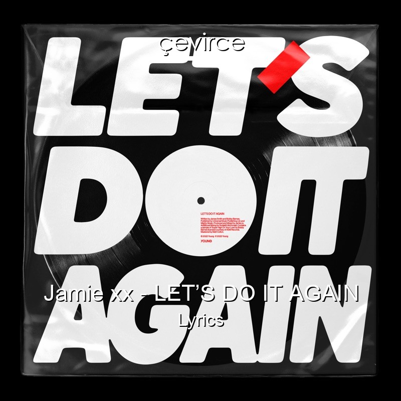 Jamie xx – LET’S DO IT AGAIN Lyrics