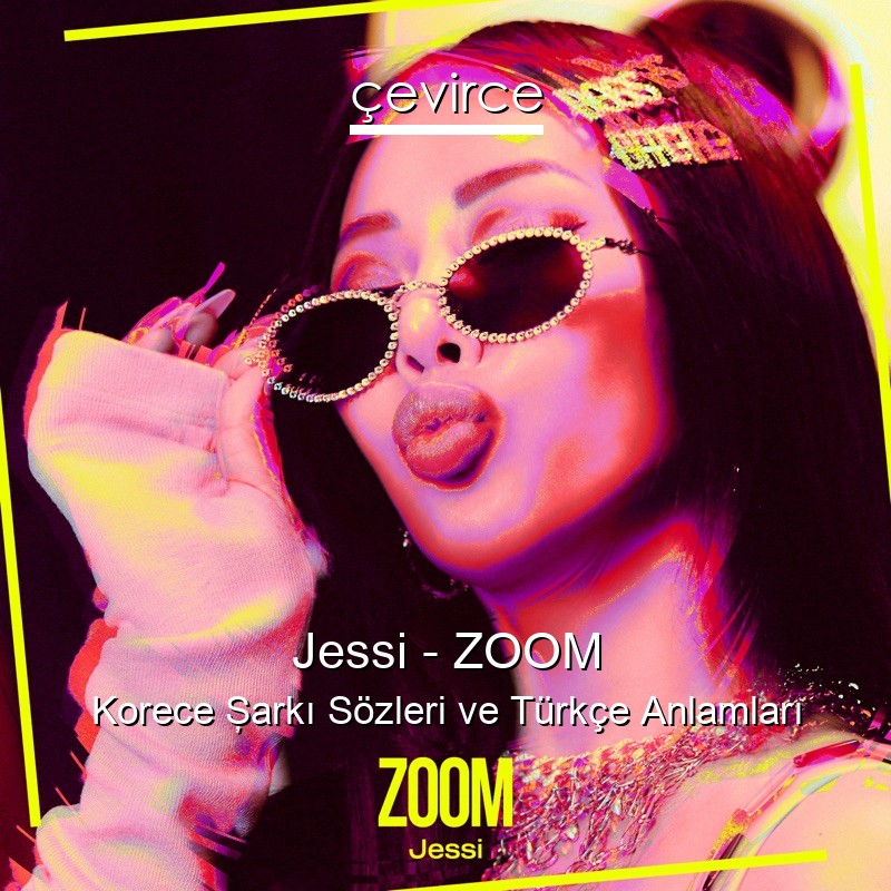 Jessi – ZOOM Korece Şarkı Sözleri Türkçe Anlamları