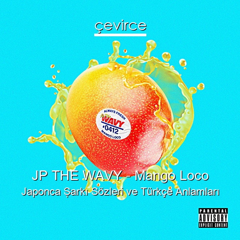 JP THE WAVY – Mango Loco Japonca Şarkı Sözleri Türkçe Anlamları