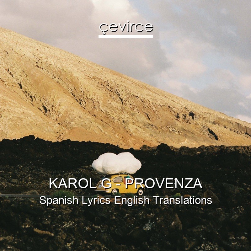 KAROL G – PROVENZA Spanish Lyrics English Translations